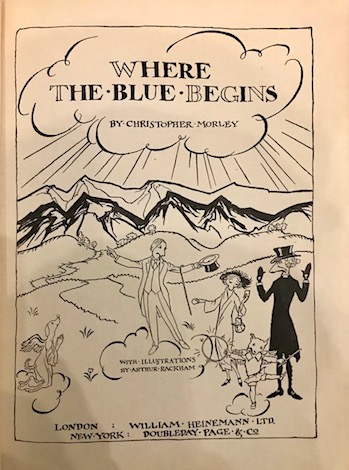 Morley  Christopher Where the blue begins... with illustrations by Arthur Rackham 1925 London - New York